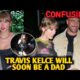 Declares, "I'm going to be a Dad soon," Travis Kelce Taylor Swift reveals she is expecting her first child ever. ecstatic Travis Kelce is about to become a parent...